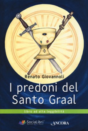 I predoni del Santo Graal. Ediz. ad alta leggibilità Renato Giovannoli