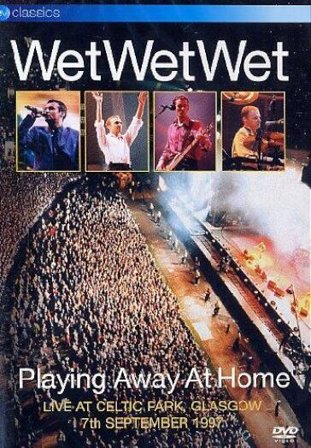 Wet Wet Wet - Playing Away At Home