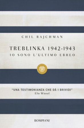Treblinka 1942-1943. Io sono l'ultimo ebreo Chil Rajchman