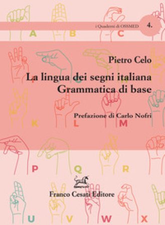 La lingua dei segni italiana. Grammatica di base Pietro Celo