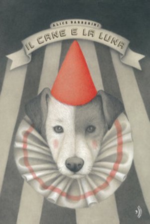 Il cane e la luna. Ediz. a colori Alice Barberini