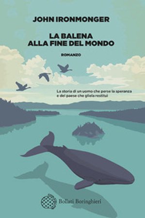 La balena alla fine del mondo John Ironmonger