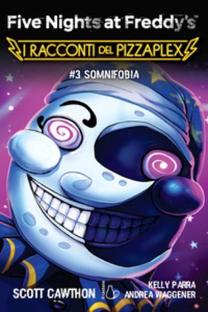 Somnifobia. Five nights at Freddy's. I racconti del Pizzaplex. Vol. 3 Scott Cawthon