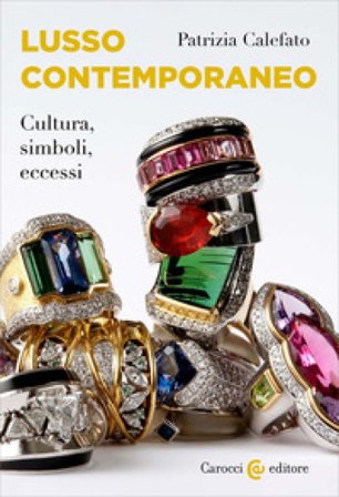 Lusso contemporaneo. Cultura, simboli, eccessi Patrizia Calefato