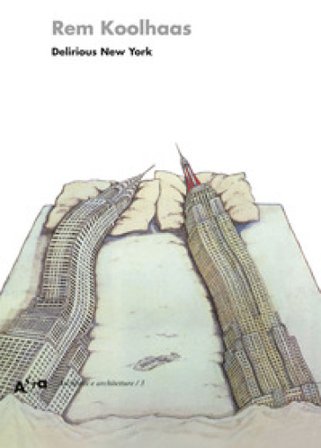Delirious New York. Un manifesto retroattivo per Manhattan. Ediz. illustrata Rem Koolhaas