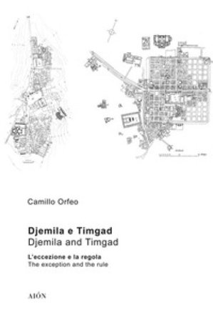 Djemila e Timgad. L'eccezione e la regola-Djemila e Timgad. The exception and the rule Camillo Orfeo