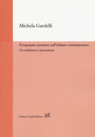Il trapassato prossimo nell'italiano contemporaneo. Tra tradizione e innovazione Michela Gardelli