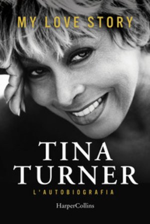 My love story. L'autobiografia Tina Turner