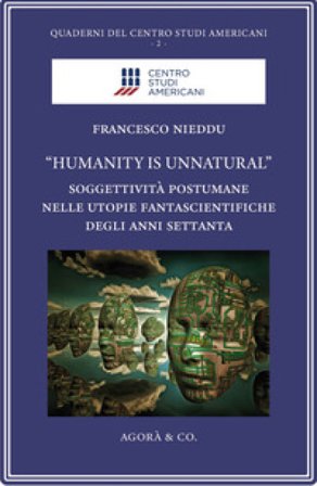 «Humanity is unnatural». Soggettività postumane nelle utopie fantascientifiche degli anni Settanta Francesco Nieddu