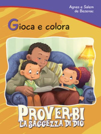Proverbi. La saggezza di Dio. Gioca e colora Agnes de Bezenac
