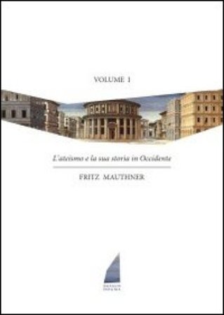 L'ateismo e la sua storia in Occidente. Vol. 1 Fritz Mauthner