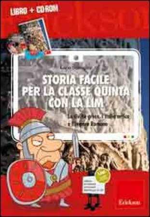 Storia facile per la classe quinta con la LIM. La civiltà greca, l'Italia antica e l'Impero romano. Con CD-ROM Carlo Scataglini