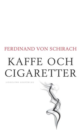Kaffe och cigaretter : 48 personliga reflexioner - Bok av Ferdinand von Schirach - Inbunden