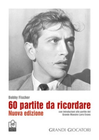 60 partite da ricordare. Nuova ediz. Bobby Fischer