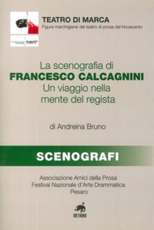 La scenografia di Francesco Calcagnini. Un viaggio nella mente del regista Andreina Bruno