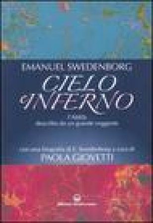 Cielo e inferno. L'aldilà descritto da un grande veggente Emanuel Swedenborg