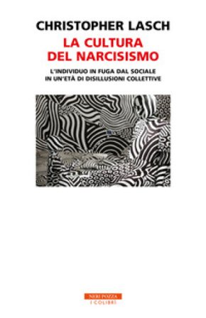 La cultura del narcisismo. L'individuo in fuga dal sociale in un'età di disillusioni collettive Christopher Lasch
