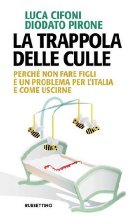 La trappola delle culle. Perché non fare figli è un problema per l'Italia e come uscirne Luca Cifoni