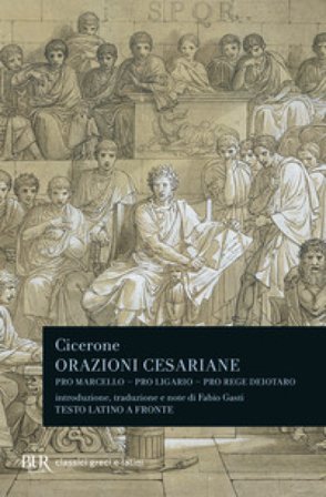 Orazioni cesariane. Testo latino a fronte Marco Tullio Cicerone