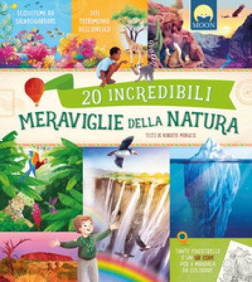 20 incredibili meraviglie della natura con elementi interattivi. Con QR Code Roberto Morgese
