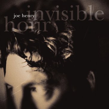 Invisible hour Joe Henry