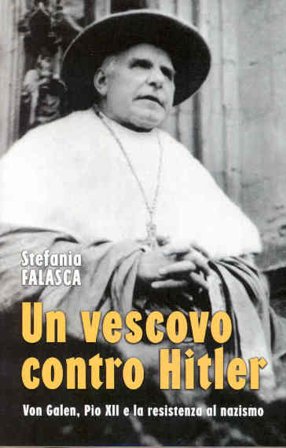 Un vescovo contro Hitler. Von Galen, Pio XII e la resistenza al nazismo Stefania Falasca
