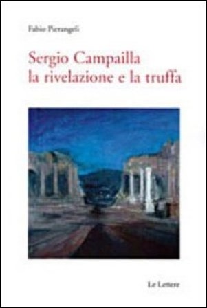 Sergio Campailla. La rivelazione e la truffa Fabio Pierangeli