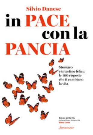 In pace con la pancia. Stomaco e intestino felici: le 100 risposte che ti cambiano la vita Silvio Danese