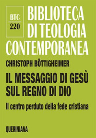 Il messaggio di Gesù sul regno di Dio. Il centro perduto della fede cristiana Christoph Böttigheimer