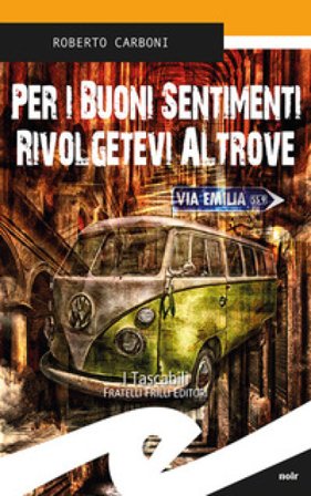 Per i buoni sentimenti rivolgetevi altrove Roberto Carboni