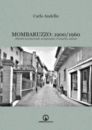 Mombaruzzo: 1900/1960. Attività commerciali, artigianato, cronache, usanze Carlo Audello