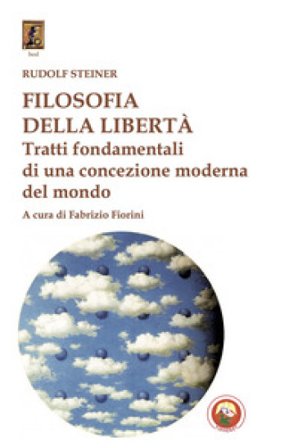 Filosofia della libertà. Tratti fondamentali di una concezione moderna del mondo Rudolph Steiner