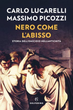 Nero come l'abisso. Storia dell'omicidio nell'antichità Carlo Lucarelli