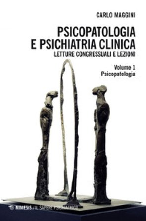 Psicopatologia e psichiatria clinica. Letture congressuali e lezioni Carlo Maggini