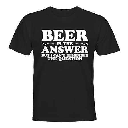 Beer Is The Answer - T-SHIRT - HERR