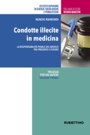 Condotte illecite in medicina. La responsabilità penale del medico tra presente e futuro Nunzio Raimondi