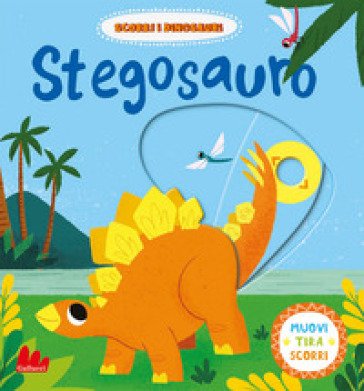 Stegosauro. Scorri i dinosauri. Ediz. a colori David Partington