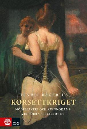 Korsettkriget : Modeslaveri och kvinnokamp vid förra sekelskiftet