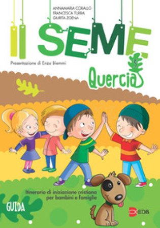 Il seme. Itinerario di iniziazione cristiana per bambini e famiglie. Vol. 3: Quercia. Guida Annamaria Corallo