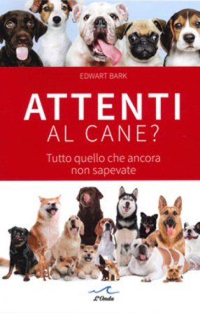 Attenti al cane? Tutto quello che ancora non sapevate Edward Bark