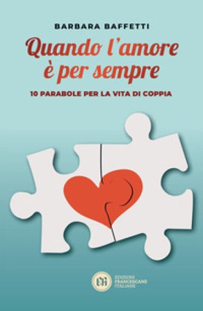 Quando l'amore è per sempre. 10 parabole per la vita di coppia Barbara Baffetti