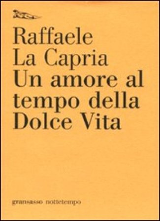 Un amore al tempo della Dolce Vita Raffaele La Capria