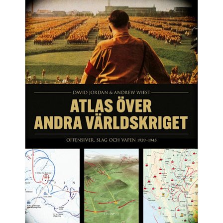 Atlas över andra världskriget : offensiver, slag och vapen 1939-1945 (inbunden)