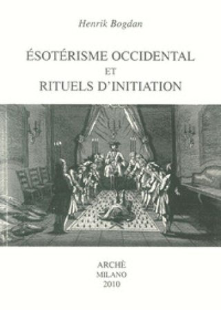 Ésotérisme occidental et rituels d'initiation Henrik Bogdan