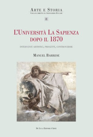 L'università La Sapienza dopo il 1870. Interventi artistici, progetti, controversie Manuel Barrese