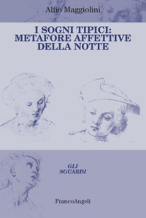 I sogni tipici. Metafore affettive della notte Alfio Maggiolini