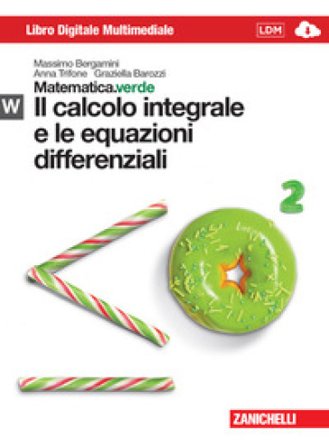 Matematica.verde. Con Maths in english. Modulo W.verde. Il calcolo integrale e le equazioni differenziali. Per le Scuole superiori. Con Contenuto 
