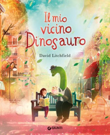 Il mio vicino dinosauro. Ediz. a colori David Litchfield