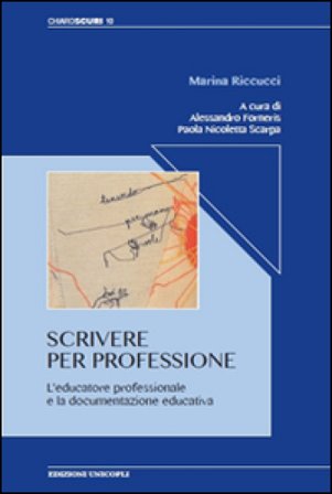 Scrivere per professione. L'educatore professionale e la documentazione educativa Marina Riccucci