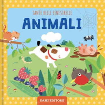 Animali. Tante belle finestrelle. Ediz. a colori Francesca Pellegrino